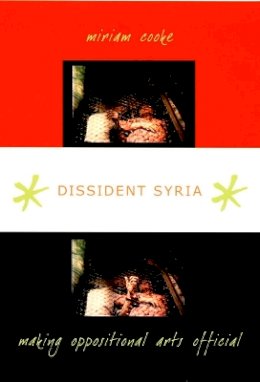 Miriam Cooke - Dissident Syria: Making Oppositional Arts Official - 9780822340355 - V9780822340355
