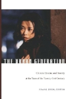 Zhang - The Urban Generation: Chinese Cinema and Society at the Turn of the Twenty-First Century - 9780822340744 - V9780822340744
