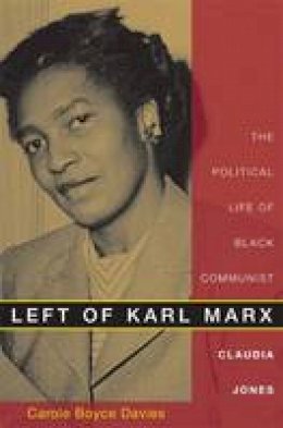 Carole Boyce Davies - Left of Karl Marx: The Political Life of Black Communist Claudia Jones - 9780822341161 - V9780822341161