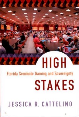 Jessica Cattelino - High Stakes: Florida Seminole Gaming and Sovereignty - 9780822342274 - V9780822342274