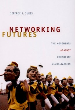 Jeffrey S. Juris - Networking Futures: The Movements against Corporate Globalization - 9780822342694 - V9780822342694