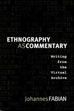 Johannes Fabian - Ethnography as Commentary: Writing from the Virtual Archive - 9780822342830 - V9780822342830