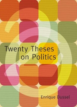 Enrique Dussel - Twenty Theses on Politics - 9780822343288 - V9780822343288