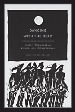 Christopher T. Nelson - Dancing with the Dead: Memory, Performance, and Everyday Life in Postwar Okinawa - 9780822343714 - V9780822343714