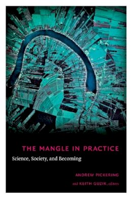 Pickering - The Mangle in Practice: Science, Society, and Becoming - 9780822343738 - V9780822343738