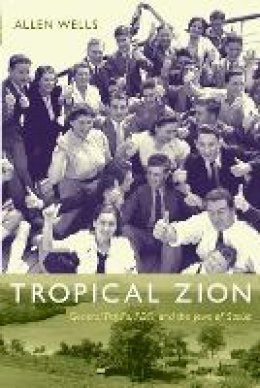 Allen Wells - Tropical Zion: General Trujillo, FDR, and the Jews of Sosúa - 9780822344070 - V9780822344070
