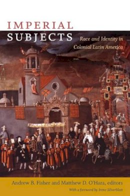 Andrew Fisher - Imperial Subjects: Race and Identity in Colonial Latin America - 9780822344209 - V9780822344209
