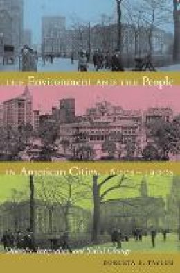 Dorceta E. Taylor - The Environment and the People in American Cities, 1600s-1900s: Disorder, Inequality, and Social Change - 9780822344513 - V9780822344513