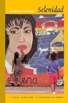 Deborah Paredez - Selenidad: Selena, Latinos, and the Performance of Memory - 9780822345022 - V9780822345022