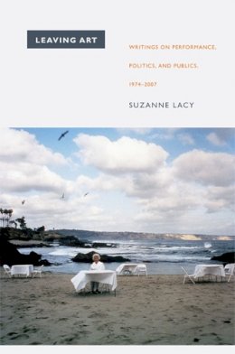Suzanne Lacy - Leaving Art: Writings on Performance, Politics, and Publics, 1974–2007 - 9780822345695 - V9780822345695