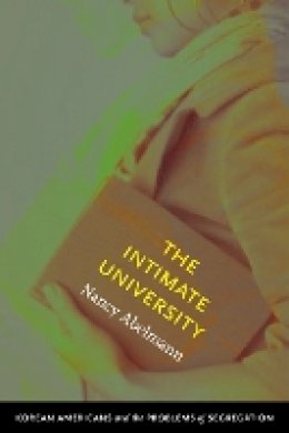 Nancy Abelmann - The Intimate University: Korean American Students and the Problems of Segregation - 9780822346159 - V9780822346159