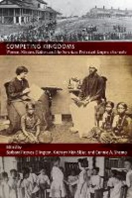 Bar Reeves-Ellington - Competing Kingdoms: Women, Mission, Nation, and the American Protestant Empire, 1812–1960 - 9780822346500 - V9780822346500