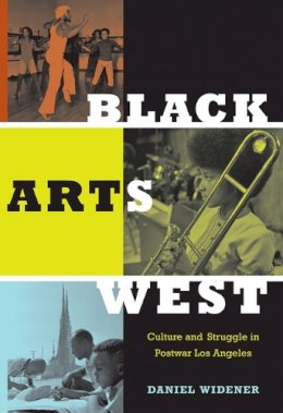 Daniel Widener - Black Arts West: Culture and Struggle in Postwar Los Angeles - 9780822346791 - V9780822346791