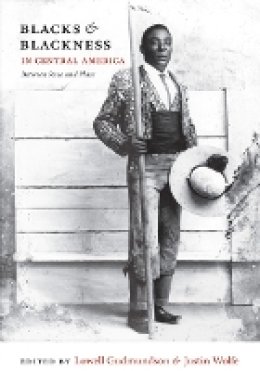 Lowell Gudmundson - Blacks and Blackness in Central America: Between Race and Place - 9780822348030 - V9780822348030