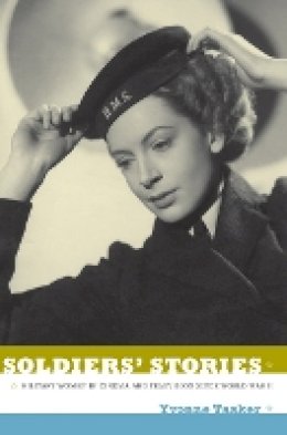 Yvonne Tasker - Soldiers´ Stories: Military Women in Cinema and Television since World War II - 9780822348474 - V9780822348474