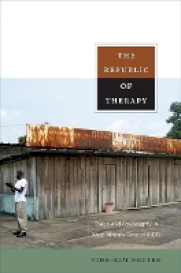 Vinh-Kim Nguyen - The Republic of Therapy: Triage and Sovereignty in West Africa’s Time of AIDS - 9780822348627 - V9780822348627