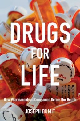 Joseph Dumit - Drugs for Life: How Pharmaceutical Companies Define Our Health - 9780822348719 - V9780822348719