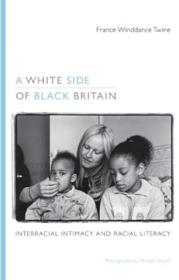 France Winddance Twine - A White Side of Black Britain: Interracial Intimacy and Racial Literacy - 9780822348764 - V9780822348764