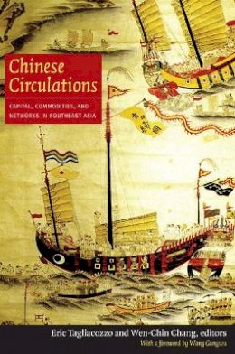 Eric Tagliacozzo - Chinese Circulations: Capital, Commodities, and Networks in Southeast Asia - 9780822348818 - V9780822348818