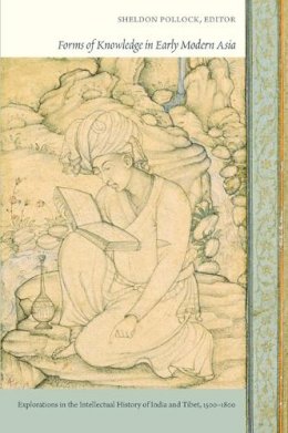 Sheldon Pollock - Forms of Knowledge in Early Modern Asia: Explorations in the Intellectual History of India and Tibet, 1500–1800 - 9780822349044 - V9780822349044