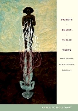 Karla Fc Holloway - Private Bodies, Public Texts: Race, Gender, and a Cultural Bioethics - 9780822349174 - V9780822349174
