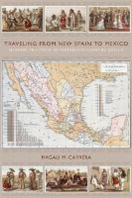 Magali M. Carrera - Traveling from New Spain to Mexico: Mapping Practices of Nineteenth-Century Mexico - 9780822349914 - V9780822349914