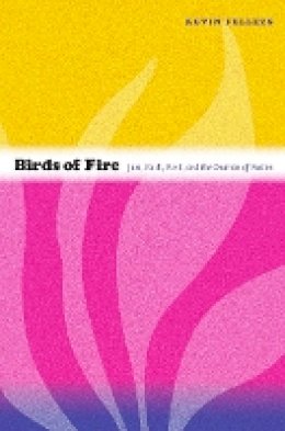 Kevin Fellezs - Birds of Fire: Jazz, Rock, Funk, and the Creation of Fusion - 9780822350477 - V9780822350477