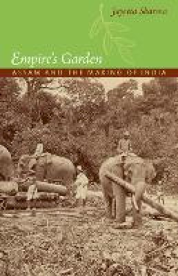 Jayeeta Sharma - Empire´s Garden: Assam and the Making of India - 9780822350491 - V9780822350491