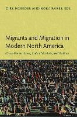 Dirk Hoerder - Migrants and Migration in Modern North America: Cross-Border Lives, Labor Markets, and Politics - 9780822350514 - V9780822350514