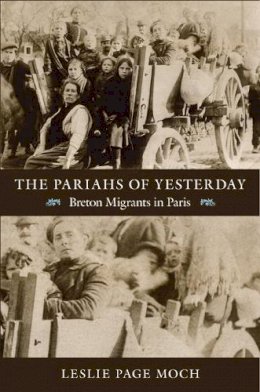 Leslie Page Moch - The Pariahs of Yesterday. Breton Migrants in Paris.  - 9780822351696 - V9780822351696