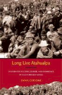 Emma Cervone - Long Live Atahualpa: Indigenous Politics, Justice, and Democracy in the Northern Andes - 9780822351757 - V9780822351757