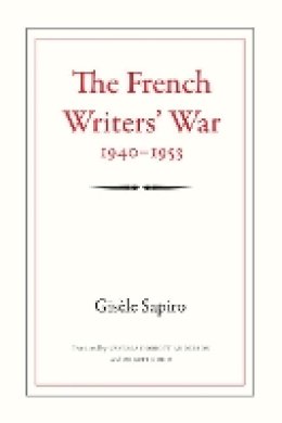 Gisèle Sapiro - The French Writers´ War, 1940-1953 - 9780822351788 - V9780822351788