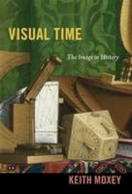 Keith Moxey - Visual Time: The Image in History - 9780822353690 - V9780822353690