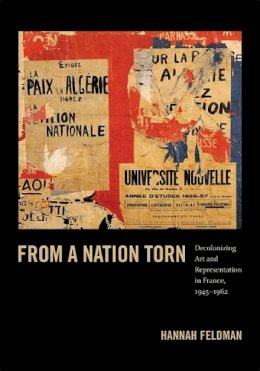 Hannah Feldman - From a Nation Torn: Decolonizing Art and Representation in France, 1945-1962 - 9780822353713 - V9780822353713