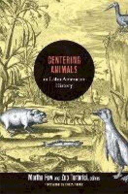 Martha Few - Centering Animals in Latin American History - 9780822353836 - V9780822353836