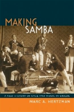 Marc A Hertzman - Making Samba: A New History of Race and Music in Brazil - 9780822354154 - V9780822354154