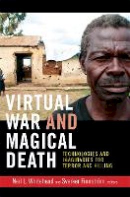 Neil L. Whitehead - Virtual War and Magical Death: Technologies and Imaginaries for Terror and Killing - 9780822354352 - V9780822354352