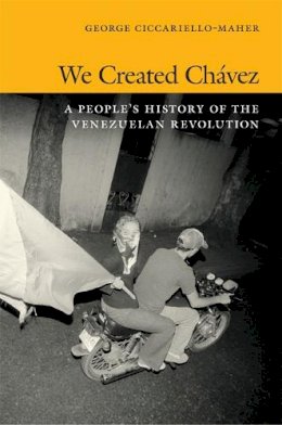 Geo Maher - We Created Chávez: A People´s History of the Venezuelan Revolution - 9780822354529 - V9780822354529