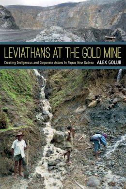 Alex Golub - Leviathans at the Gold Mine: Creating Indigenous and Corporate Actors in Papua New Guinea - 9780822355083 - V9780822355083