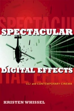 Kristen Whissel - Spectacular Digital Effects: CGI and Contemporary Cinema - 9780822355885 - V9780822355885