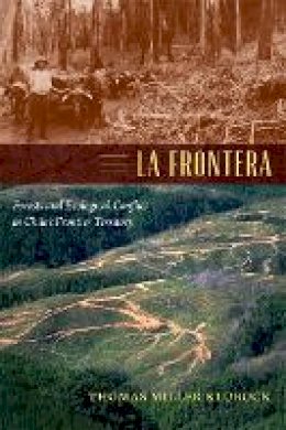 Thomas Miller Klubock - La Frontera: Forests and Ecological Conflict in Chile’s Frontier Territory - 9780822355984 - V9780822355984