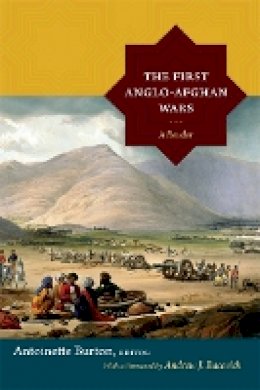 Antoinette Burton - The First Anglo-Afghan Wars: A Reader - 9780822356509 - V9780822356509