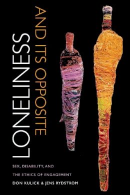 Don Kulick - Loneliness and Its Opposite: Sex, Disability, and the Ethics of Engagement - 9780822358336 - V9780822358336
