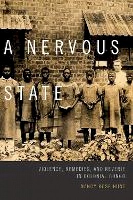 Nancy Rose Hunt - A Nervous State: Violence, Remedies, and Reverie in Colonial Congo - 9780822359463 - V9780822359463