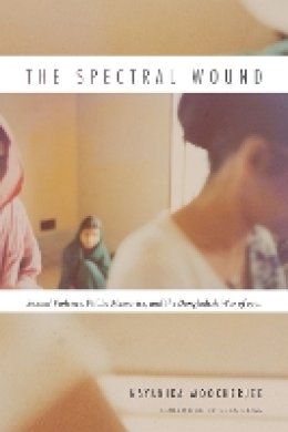Nayanika Mookherjee - The Spectral Wound: Sexual Violence, Public Memories, and the Bangladesh War of 1971 - 9780822359494 - V9780822359494