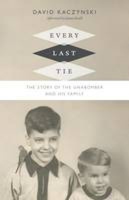 David Kaczynski - Every Last Tie: The Story of the Unabomber and His Family - 9780822359807 - V9780822359807