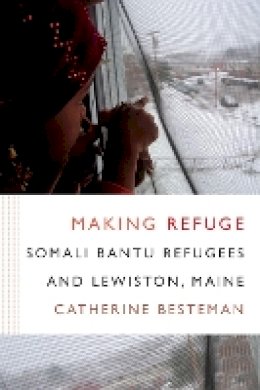 Catherine Besteman - Making Refuge: Somali Bantu Refugees and Lewiston, Maine - 9780822360278 - V9780822360278