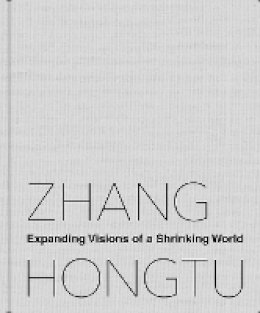 Luchia Meihua Lee - Zhang Hongtu: Expanding Visions of a Shrinking World - 9780822360421 - V9780822360421