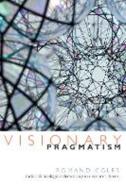 Romand Coles - Visionary Pragmatism: Radical and Ecological Democracy in Neoliberal Times - 9780822360490 - V9780822360490