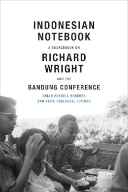 Brian Russe Roberts - Indonesian Notebook: A Sourcebook on Richard Wright and the Bandung Conference - 9780822360667 - V9780822360667